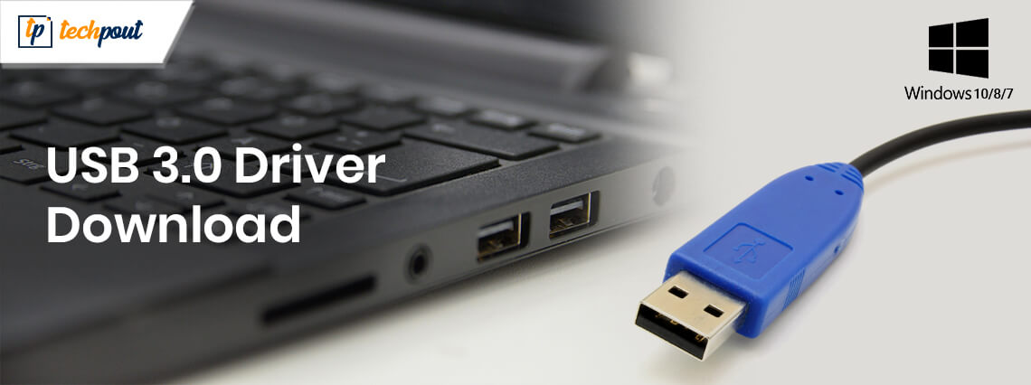 USB 3.0 Driver Download and Update for Windows 10, 8, 7 USB 3.0 Driver Download and Update for Windows 10, 8, 7